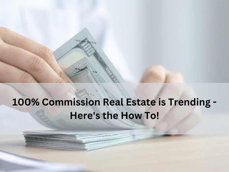 100% Commission Real Estate is Trending - Here's the How To!